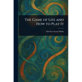 The Game of Life and How to Play It