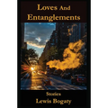 Loves And Entanglements: Stories