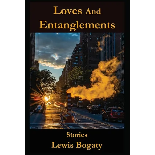 Loves And Entanglements: Stories