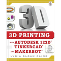 3D Printing with Autodesk 123d, Tinkercad, and Makerbot
