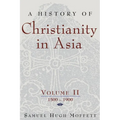 A History of Christianity in Asia, Vol. II: 1500-1900