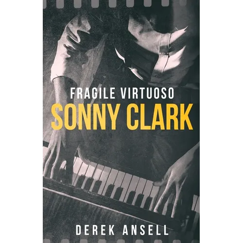 Sonny Clark - Fragile Virtuoso