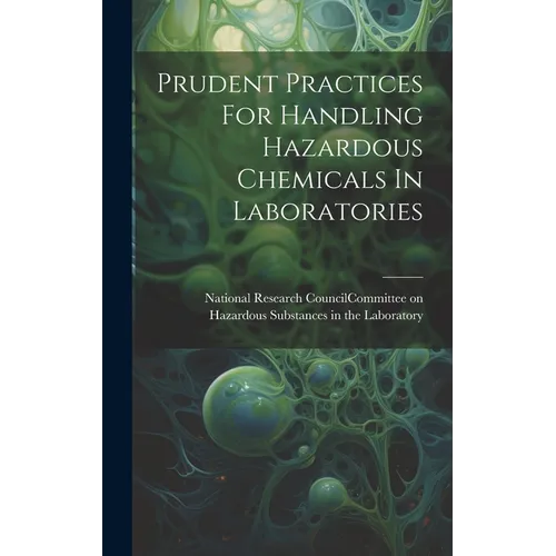 Prudent Practices For Handling Hazardous Chemicals In Laboratories