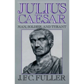 Julius Caesar: Man, Soldier, and Tyrant