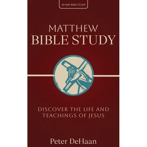 Matthew Bible Study: Discover the Life and Teachings of Jesus