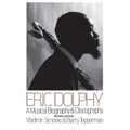 Eric Dolphy: A Musical Biography and Discography