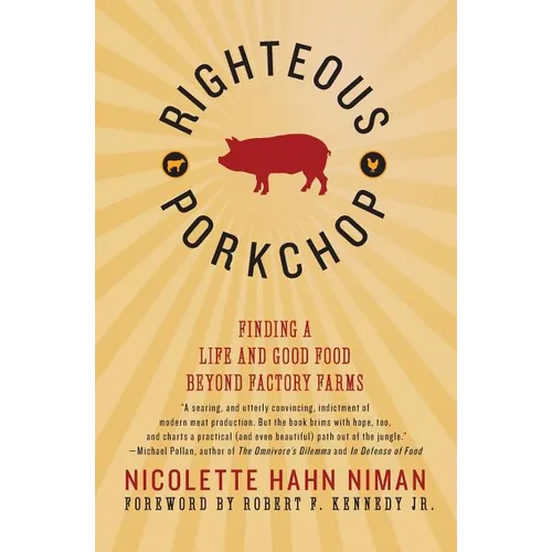 Righteous Porkchop: Finding a Life and Good Food Beyond Factory Farms