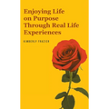 Enjoying Life on Purpose Through Real Life Experiences