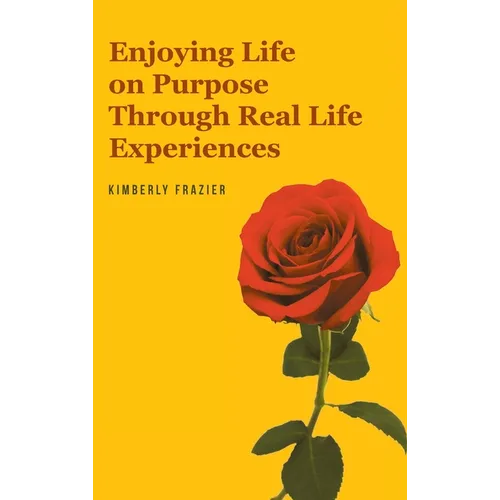 Enjoying Life on Purpose Through Real Life Experiences