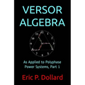 Versor Algebra: As Applied to Polyphase Power Systems, Part 1