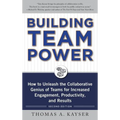 Building Team Power: How to Unleash the Collaborative Genius of Teams for Increased Engagement, Productivity, and Results