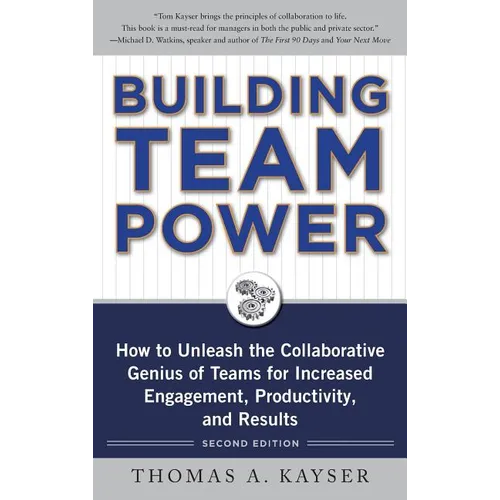 Building Team Power: How to Unleash the Collaborative Genius of Teams for Increased Engagement, Productivity, and Results