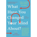 What Have You Changed Your Mind About?: Today's Leading Minds Rethink Everything