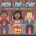 Mom + Dad + Chad: Your Parents Have Formed a Triad