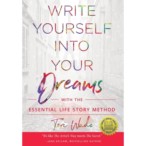 Write Yourself Into Your Dreams: with the Essential Life Story Method