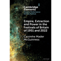 Empire, Extraction and Power in the Festivals of Britain of 1951 and 2022