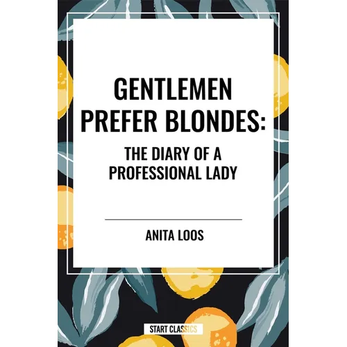 Gentlemen Prefer Blondes: The Diary of a Professional Lady