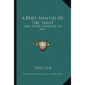 A Brief Analysis Of The Tarot: A Key To The Wisdom Of The Ages
