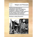 Twenty one discourses or dissertations upon the Augsburg-Confession, which is also the brethren's confession of faith: deliver'd by the ordinary of th