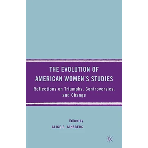 The Evolution of American Women's Studies: Reflections on Triumphs, Controversies, and Change