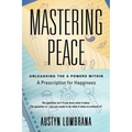 Mastering Peace: Unleashing the 8 Powers Within, A Prescription for Happiness