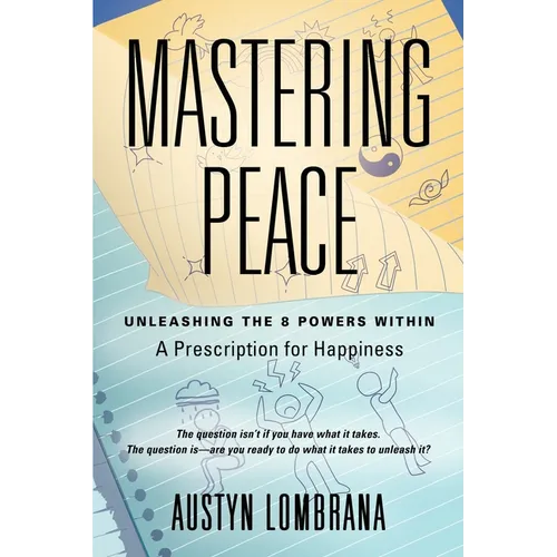Mastering Peace: Unleashing the 8 Powers Within, A Prescription for Happiness
