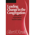 Leading Change in the Congregation: Spiritual & Organizational Tools for Leaders
