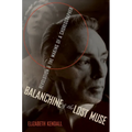 Balanchine & the Lost Muse: Revolution & the Making of a Choreographer