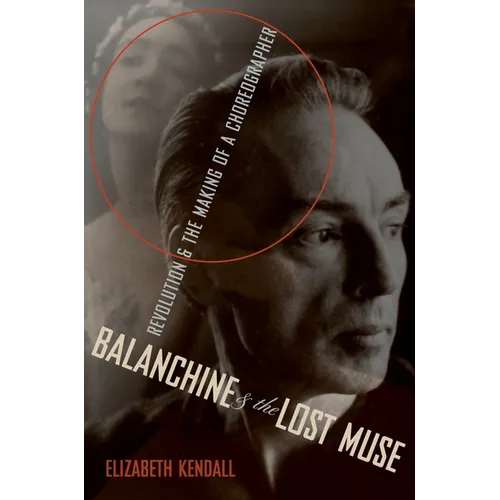 Balanchine & the Lost Muse: Revolution & the Making of a Choreographer