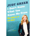I Don't Know What You Know Me From: My Life as a Co-Star