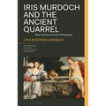 Iris Murdoch and the Ancient Quarrel: Why Literature Is Not Philosophy