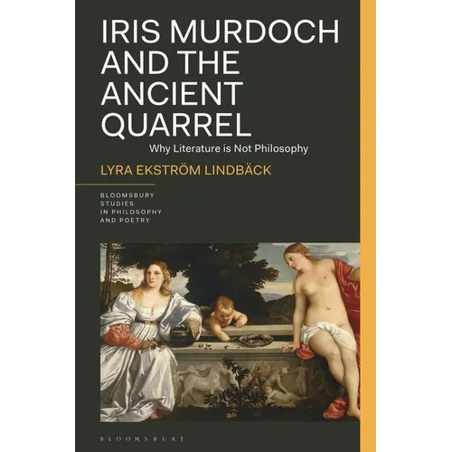 Iris Murdoch and the Ancient Quarrel: Why Literature Is Not Philosophy