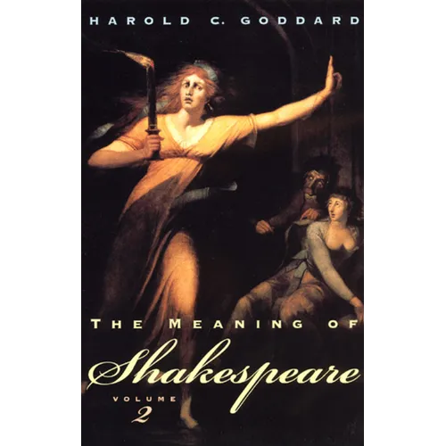 The Meaning of Shakespeare, Volume 2: Troilus and Cressida, All's Well That Ends Well, Measure for Measure, Othello, Macbeth, King Lear, Timon of Athe