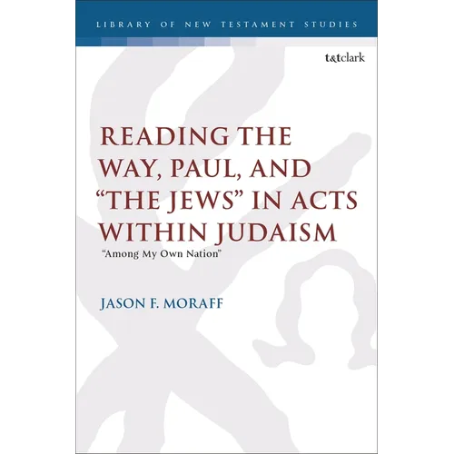 Reading the Way, Paul, and "The Jews" in Acts within Judaism: "Among My Own Nation"