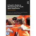 A Coach's Guide to Maximizing the Youth Sport Experience: Work Hard, Be Kind