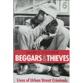 Beggars and Thieves: Lives of Urban Street Criminals