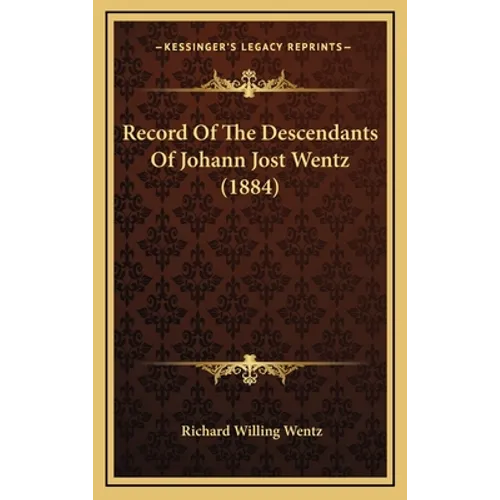 Record Of The Descendants Of Johann Jost Wentz (1884)