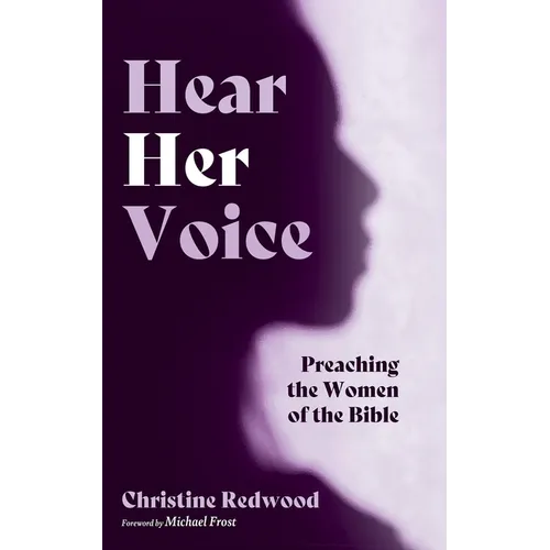 Hear Her Voice: Preaching the Women of the Bible