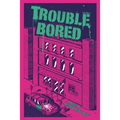 Trouble Bored