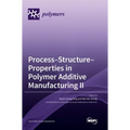 Process-Structure-Properties in Polymer Additive Manufacturing II