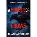 A Murder of Crows: An Avery Byrne Thriller