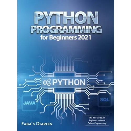 Python Programming for Beginners 2021: The Best Guide for Beginners to Learn Python Programming