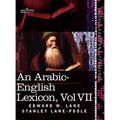 An Arabic-English Lexicon (in Eight Volumes), Vol. VII: Derived from the Best and the Most Copious Eastern Sources