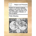 Poems on various subjects, religious and moral. By Phillis Wheatley, negro servant to Mr. John Wheatley, of Boston, in New-England.