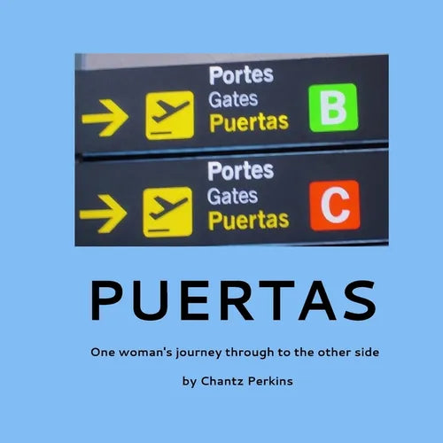 Puertas, One woman's journey through to the other side: One woman's journey through to the other side