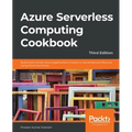 Azure Serverless Computing Cookbook - Third Edition: Build and monitor Azure applications hosted on serverless architecture using Azure functions