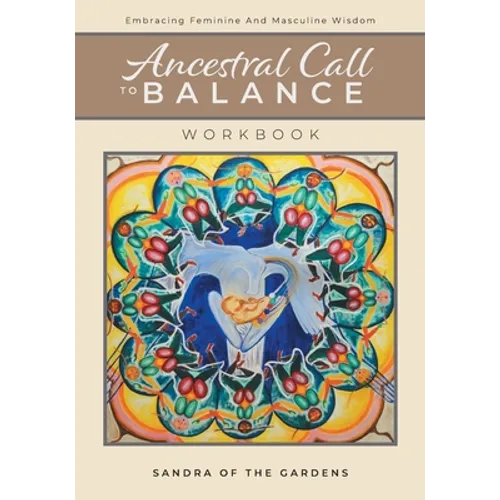 Ancestral Call To Balance Workbook: Embracing Feminine And Masculine Wisdom