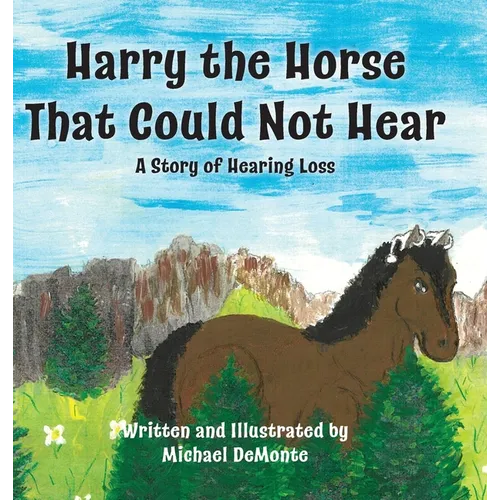 Harry the Horse That Could Not Hear: A Story of Hearing Loss
