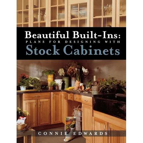 Beautiful Built-Ins: Plans for Designing with Stock Cabinets