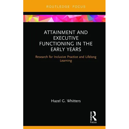 Attainment and Executive Functioning in the Early Years: Research for Inclusive Practice and Lifelong Learning